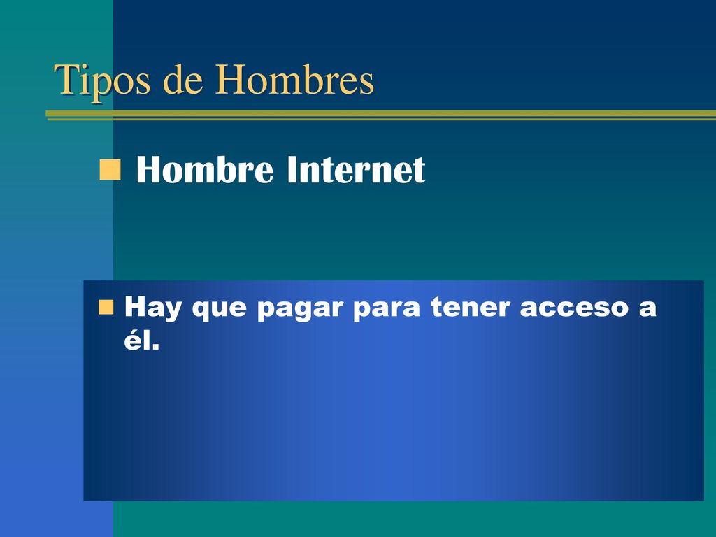 Tipos de Hombres Hombre Internet Hay que pagar para tener acceso a él.