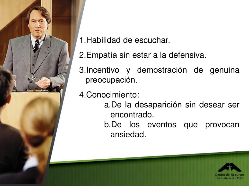 Habilidad de escuchar. Empatía sin estar a la defensiva. Incentivo y demostración de genuina preocupación.