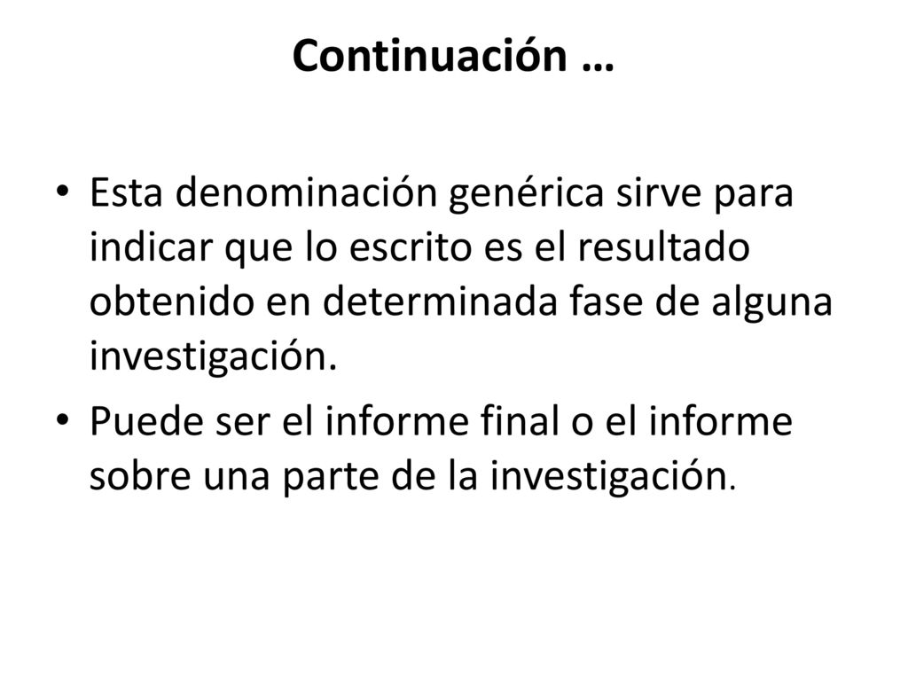 Continuación … Esta denominación genérica sirve para indicar que lo escrito es el resultado obtenido en determinada fase de alguna investigación.