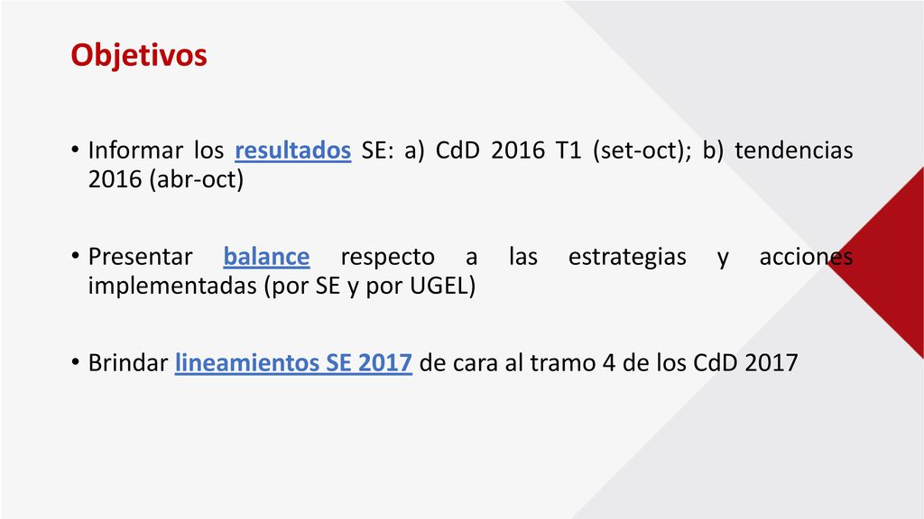 Objetivos Informar los resultados SE: a) CdD 2016 T1 (set-oct); b) tendencias 2016 (abr-oct)