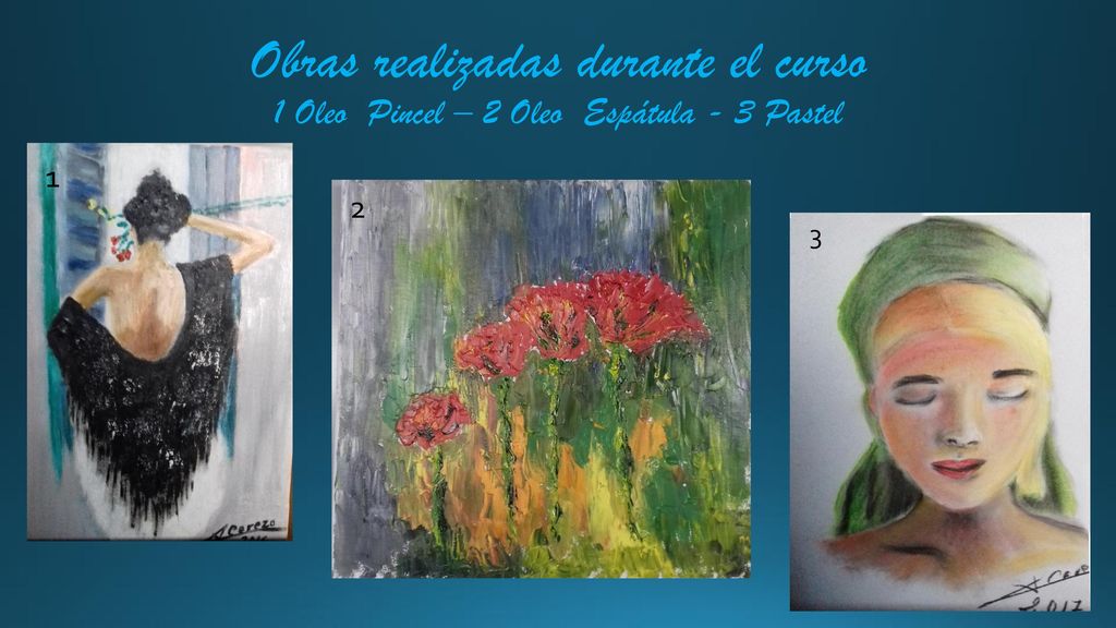 Obras realizadas durante el curso 1 Oleo Pincel – 2 Oleo Espátula - 3 Pastel