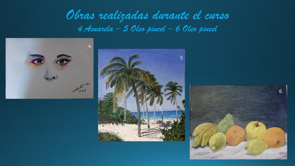 Obras realizadas durante el curso 4 Acuarela – 5 Oleo pincel – 6 Oleo pincel