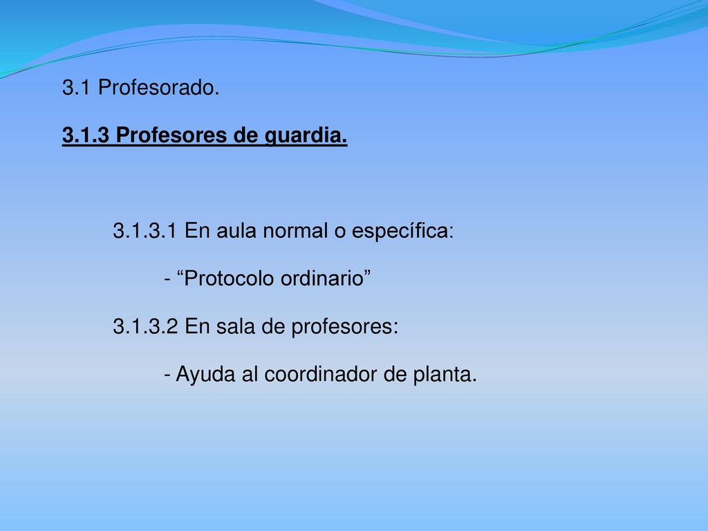 3.1 Profesorado Profesores de guardia En aula normal o específica: - Protocolo ordinario