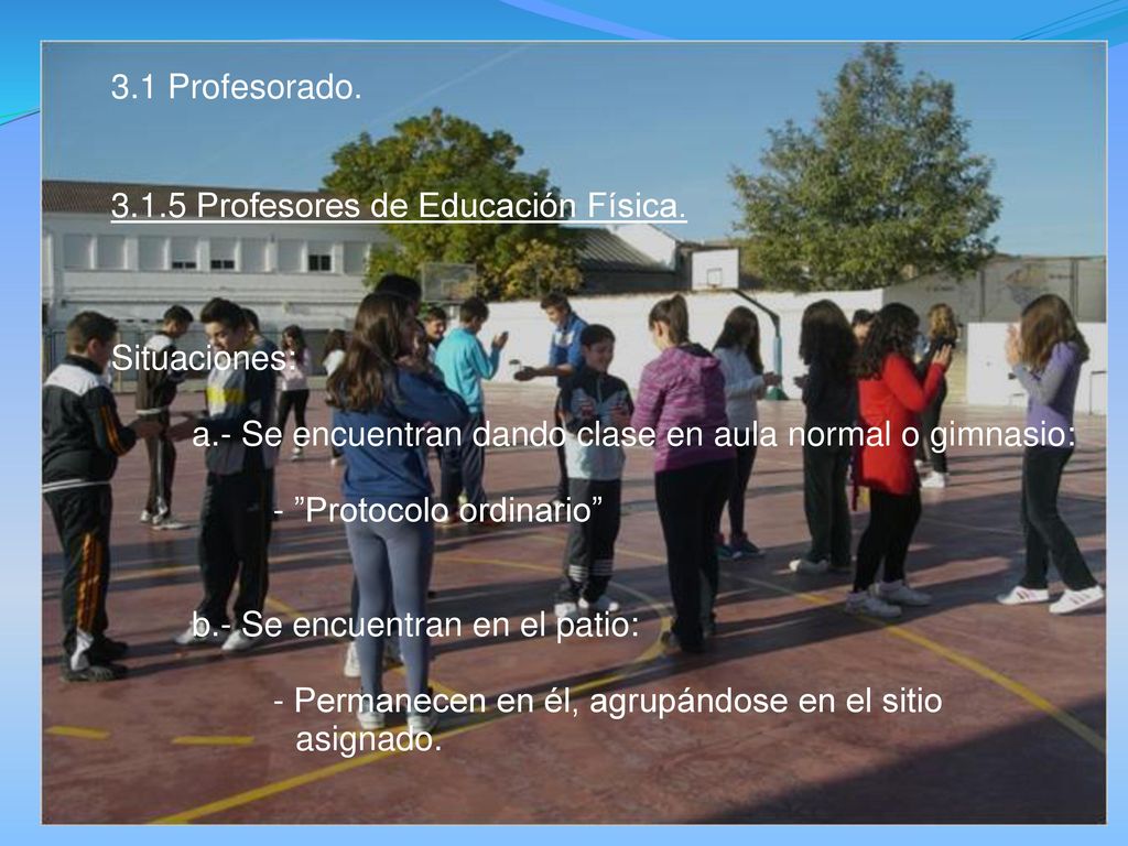 3.1 Profesorado Profesores de Educación Física. Situaciones: a.- Se encuentran dando clase en aula normal o gimnasio: