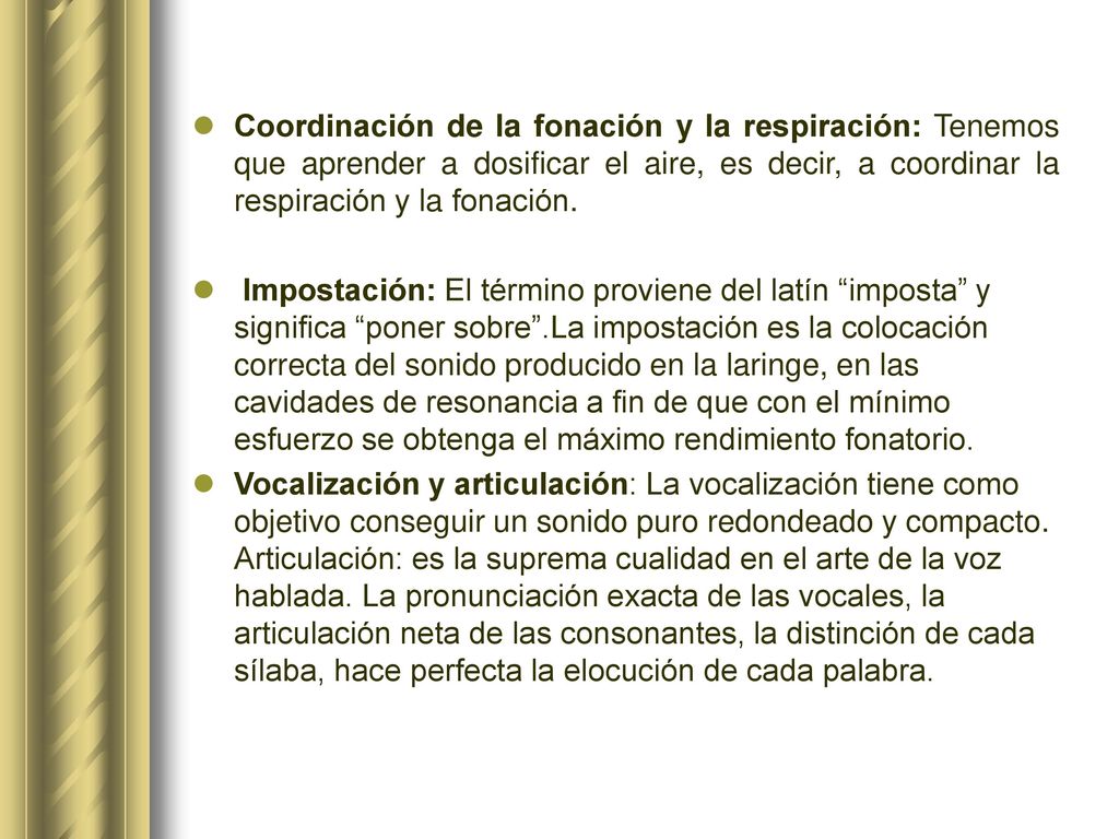 Coordinación de la fonación y la respiración: Tenemos que aprender a dosificar el aire, es decir, a coordinar la respiración y la fonación.