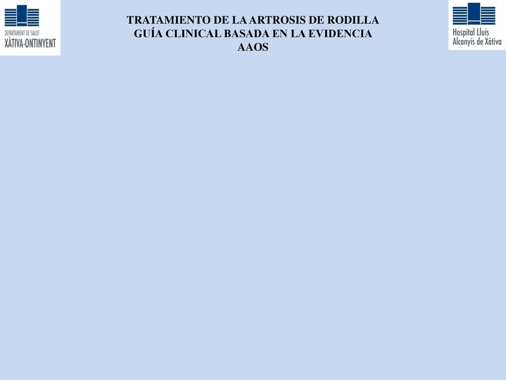 TRATAMIENTO DE LA ARTROSIS DE RODILLA GUÍA CLINICAL BASADA EN LA EVIDENCIA AAOS