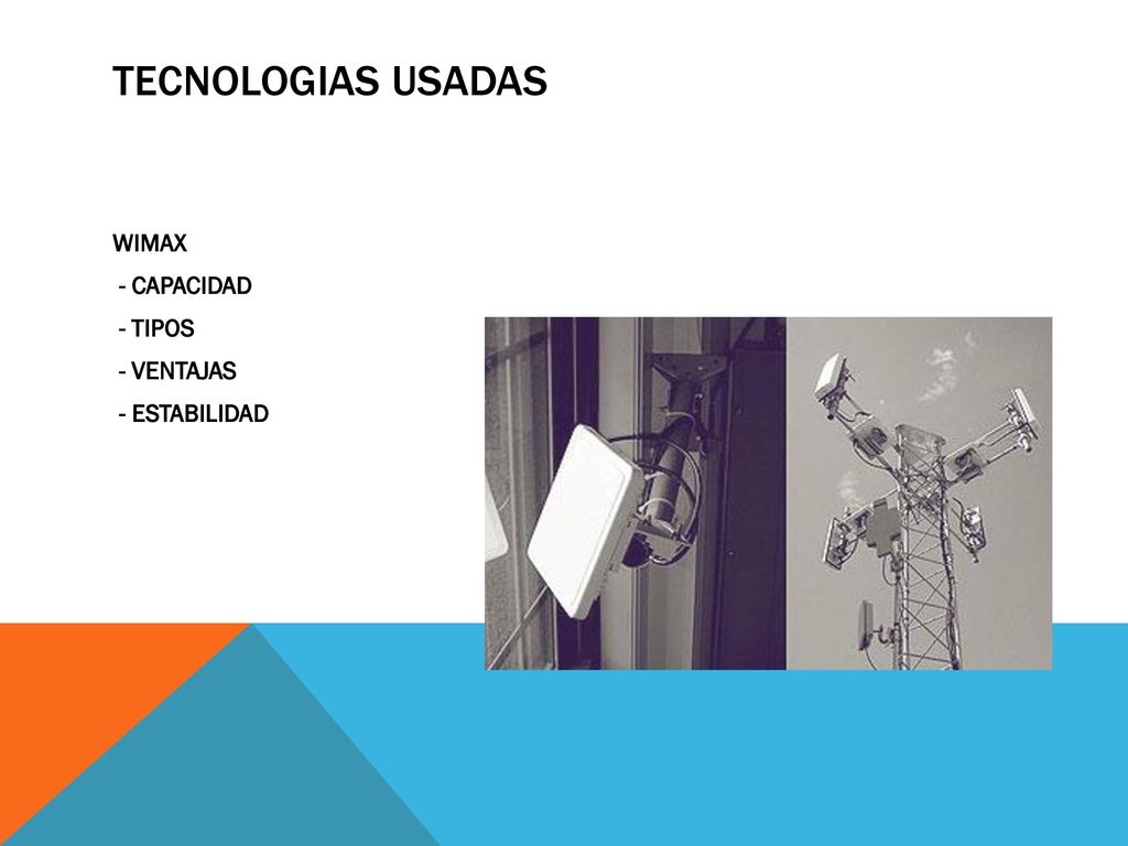TECNOLOGIAS USADAS WIMAX - CAPACIDAD - TIPOS - VENTAJAS - ESTABILIDAD