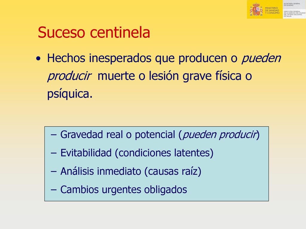 Suceso centinela Hechos inesperados que producen o pueden producir muerte o lesión grave física o psíquica.