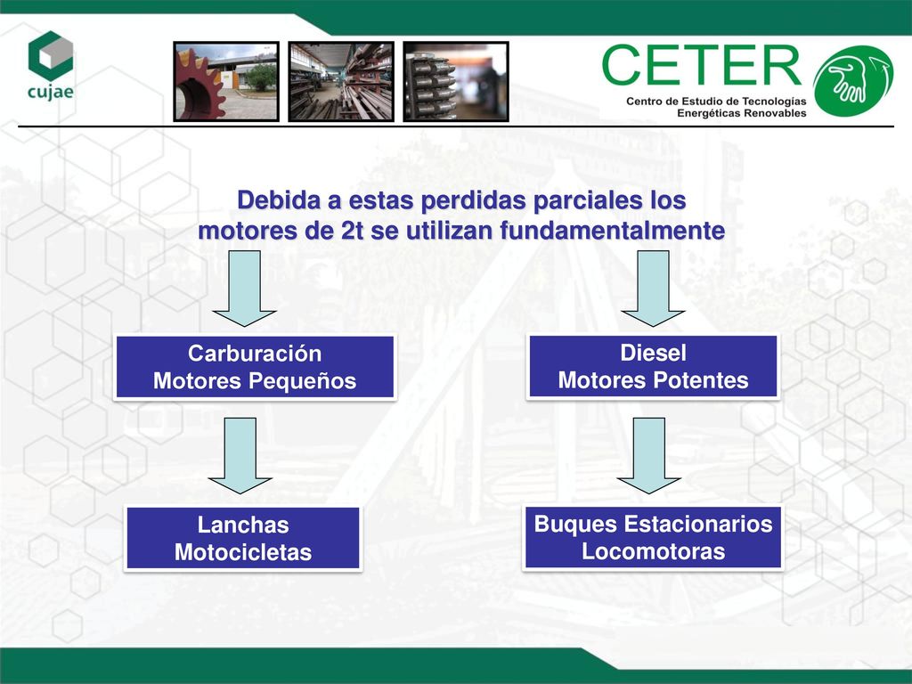 Debida a estas perdidas parciales los motores de 2t se utilizan fundamentalmente