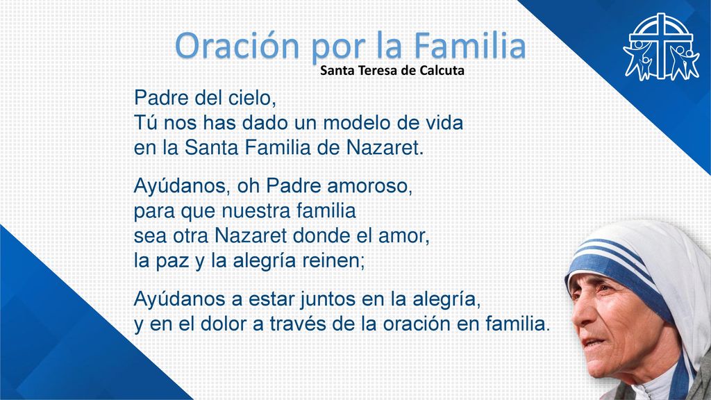 Oración por la Familia Santa Teresa de Calcuta. Padre del cielo, Tú nos has dado un modelo de vida en la Santa Familia de Nazaret.