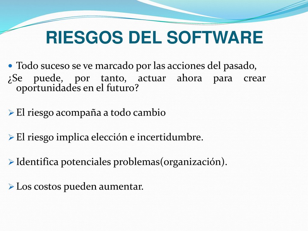 RIESGOS DEL SOFTWARE Todo suceso se ve marcado por las acciones del pasado,