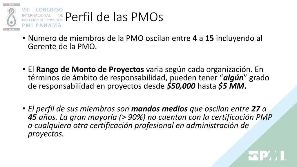 Perfil de las PMOs Numero de miembros de la PMO oscilan entre 4 a 15 incluyendo al Gerente de la PMO.