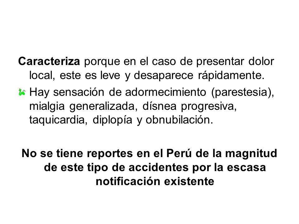 Caracteriza porque en el caso de presentar dolor local, este es leve y desaparece rápidamente.