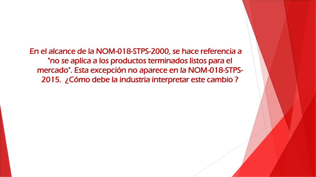 En el alcance de la NOM-018-STPS-2000, se hace referencia a no se aplica a los productos terminados listos para el mercado .