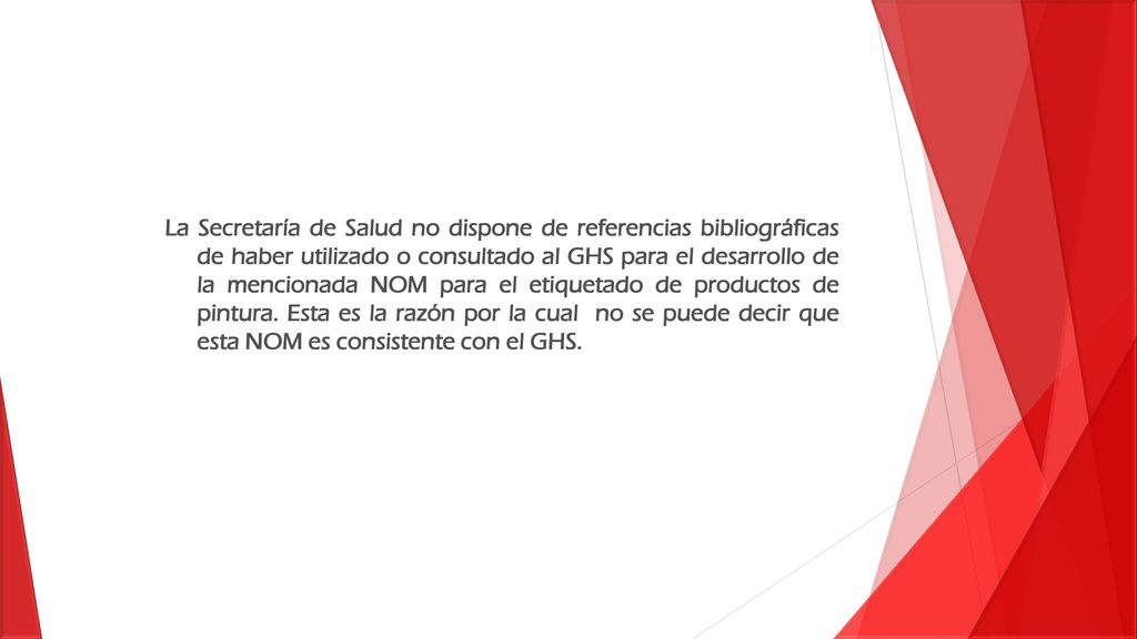 La Secretaría de Salud no dispone de referencias bibliográficas de haber utilizado o consultado al GHS para el desarrollo de la mencionada NOM para el etiquetado de productos de pintura.