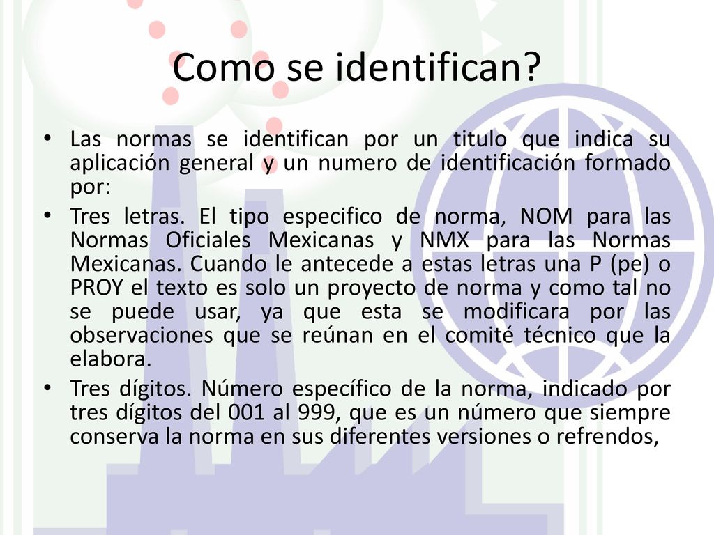 Como se identifican Las normas se identifican por un titulo que indica su aplicación general y un numero de identificación formado por: