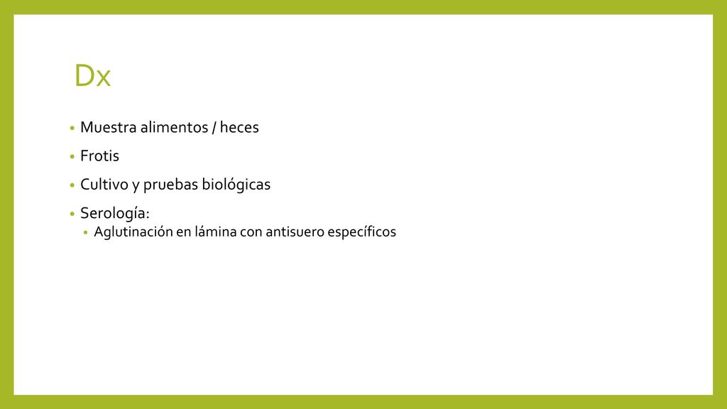 Dx Muestra alimentos / heces Frotis Cultivo y pruebas biológicas