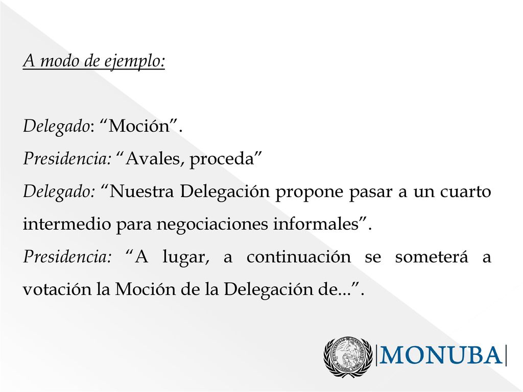 A modo de ejemplo: Delegado: Moción . Presidencia: Avales, proceda