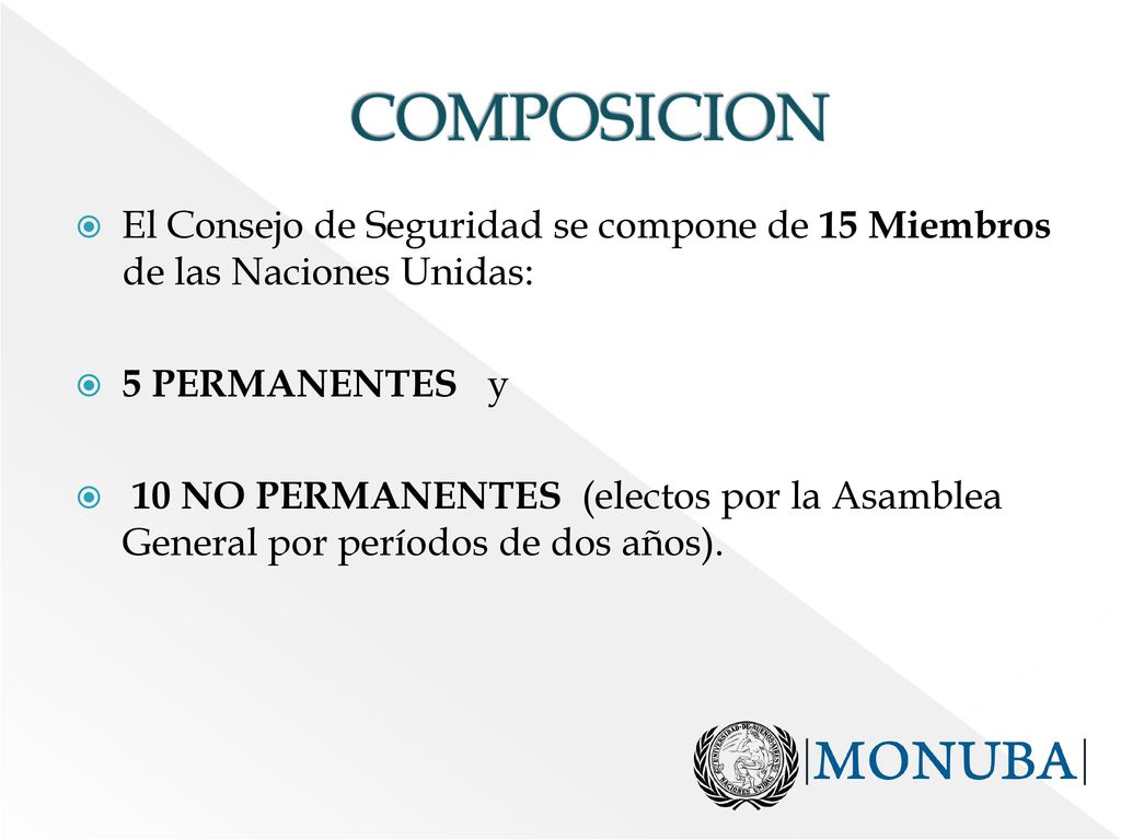 COMPOSICION El Consejo de Seguridad se compone de 15 Miembros de las Naciones Unidas: 5 PERMANENTES y.