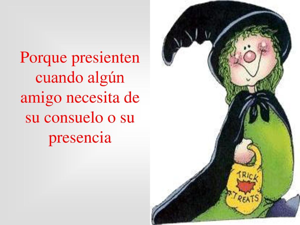 Porque presienten cuando algún amigo necesita de su consuelo o su presencia