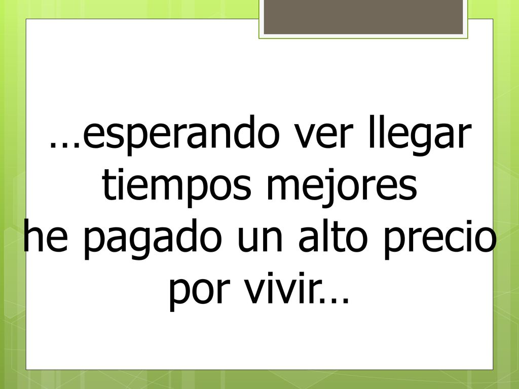 …yo también conservé mis ilusiones aún a punto de tenerme que rendir…