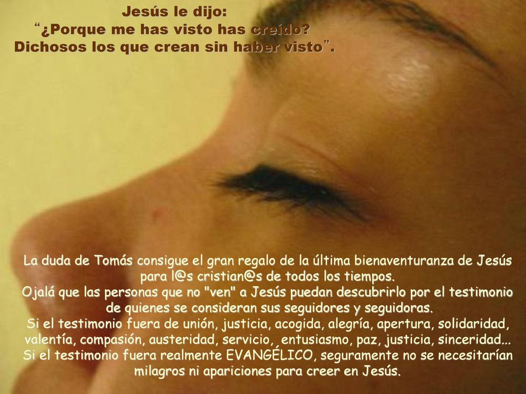 Jesús le dijo: ¿Porque me has visto has creído