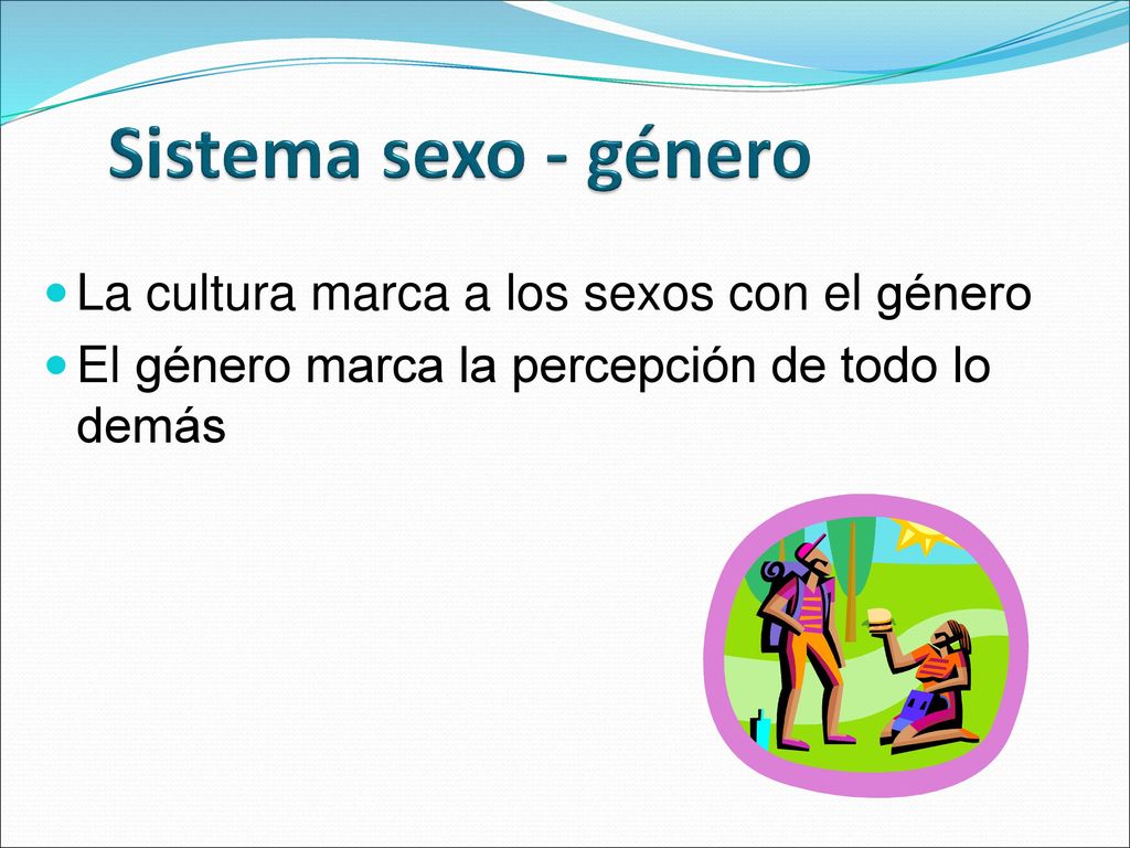 Sistema sexo - género La cultura marca a los sexos con el género