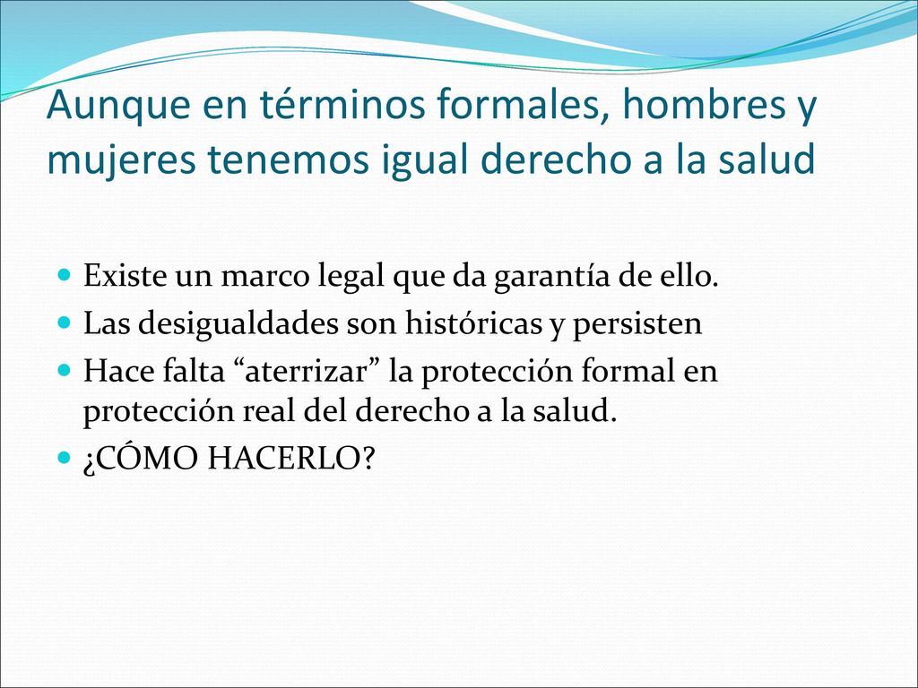 Aunque en términos formales, hombres y mujeres tenemos igual derecho a la salud