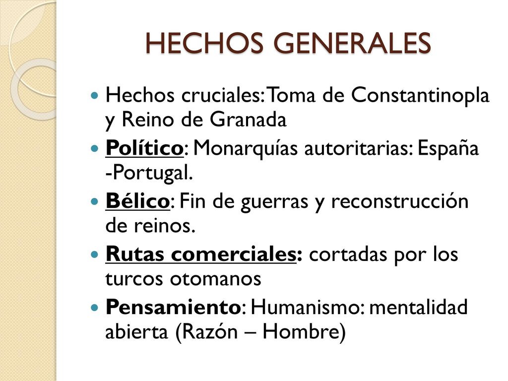 HECHOS GENERALES Hechos cruciales: Toma de Constantinopla y Reino de Granada. Político: Monarquías autoritarias: España -Portugal.