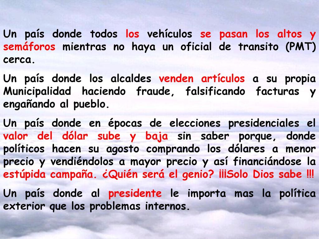 Un país donde todos los vehículos se pasan los altos y semáforos mientras no haya un oficial de transito (PMT) cerca.