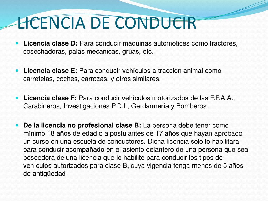 LICENCIA DE CONDUCIR Licencia clase D: Para conducir máquinas automotices como tractores, cosechadoras, palas mecánicas, grúas, etc.