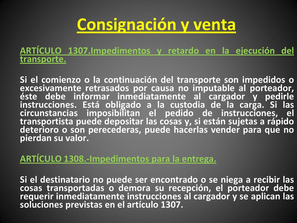 Consignación y venta ARTÍCULO 1307.Impedimentos y retardo en la ejecución del transporte.