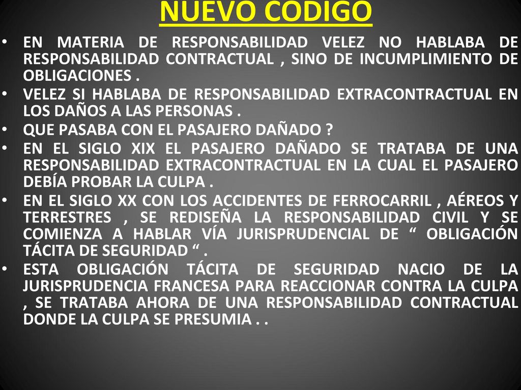 NUEVO CODIGO EN MATERIA DE RESPONSABILIDAD VELEZ NO HABLABA DE RESPONSABILIDAD CONTRACTUAL , SINO DE INCUMPLIMIENTO DE OBLIGACIONES .