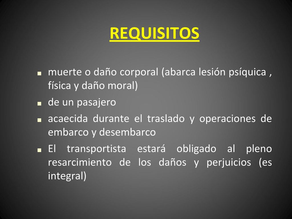REQUISITOS muerte o daño corporal (abarca lesión psíquica , física y daño moral) de un pasajero.