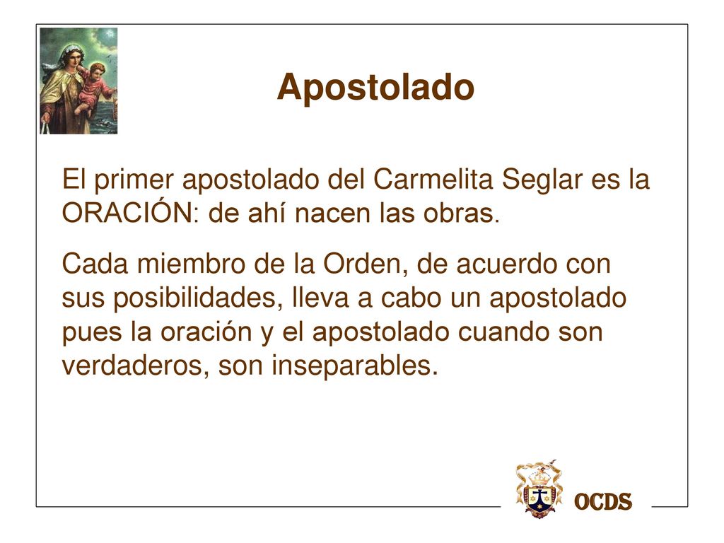Apostolado El primer apostolado del Carmelita Seglar es la ORACIÓN: de ahí nacen las obras.