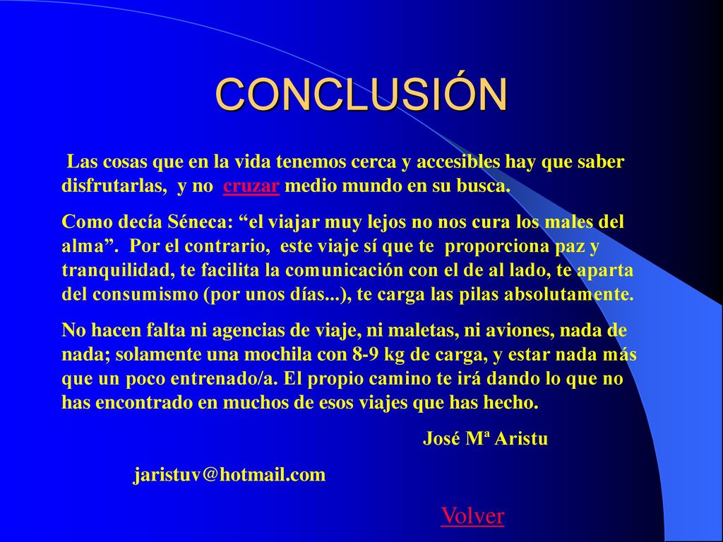 CONCLUSIÓN Las cosas que en la vida tenemos cerca y accesibles hay que saber disfrutarlas, y no cruzar medio mundo en su busca.