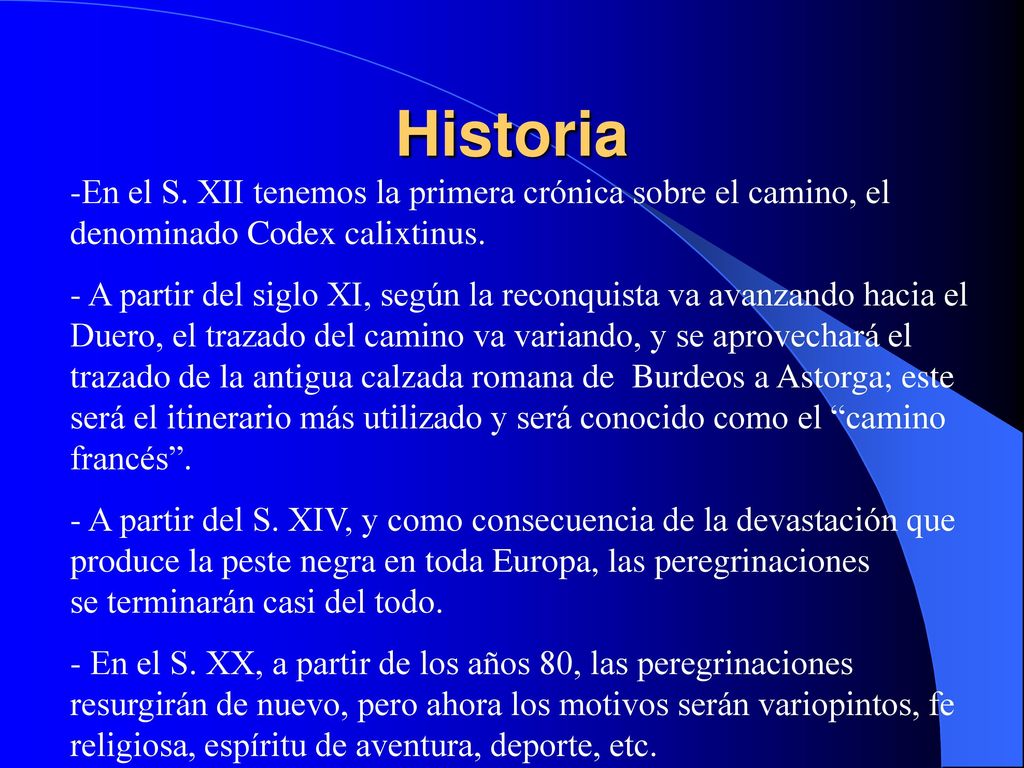 Historia En el S. XII tenemos la primera crónica sobre el camino, el denominado Codex calixtinus.