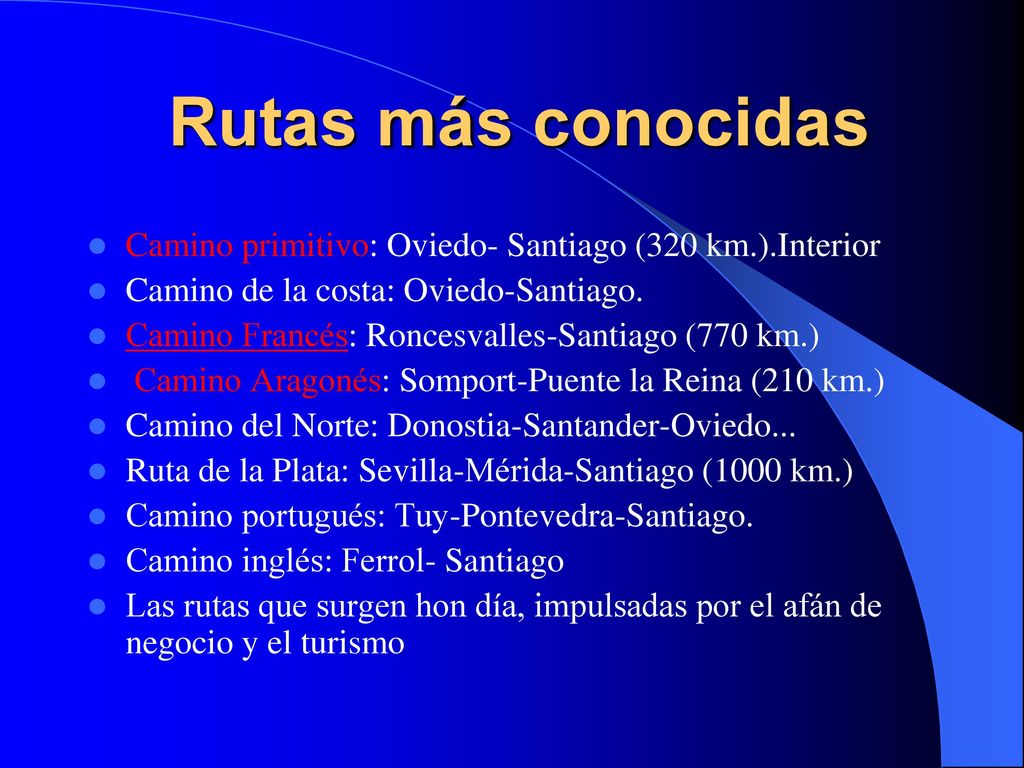 Rutas más conocidas Camino primitivo: Oviedo- Santiago (320 km.).Interior. Camino de la costa: Oviedo-Santiago.