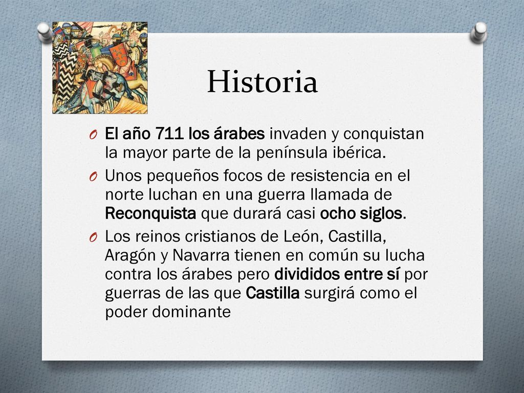 Historia El año 711 los árabes invaden y conquistan la mayor parte de la península ibérica.