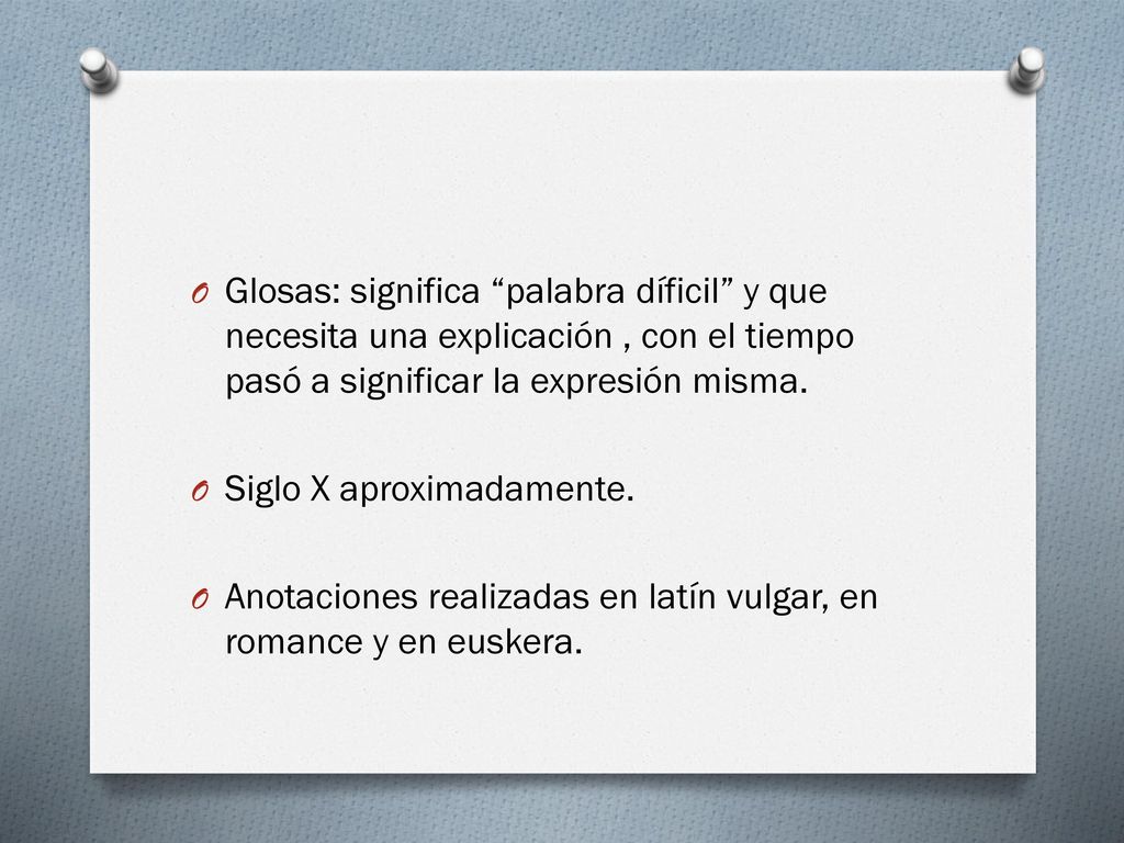 Glosas: significa palabra díficil y que necesita una explicación , con el tiempo pasó a significar la expresión misma.