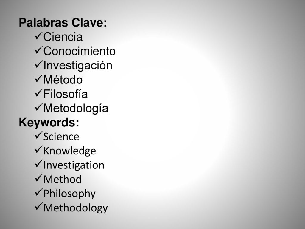Palabras Clave: Ciencia. Conocimiento. Investigación. Método. Filosofía. Metodología. Keywords: