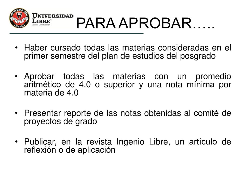 PARA APROBAR….. Haber cursado todas las materias consideradas en el primer semestre del plan de estudios del posgrado.