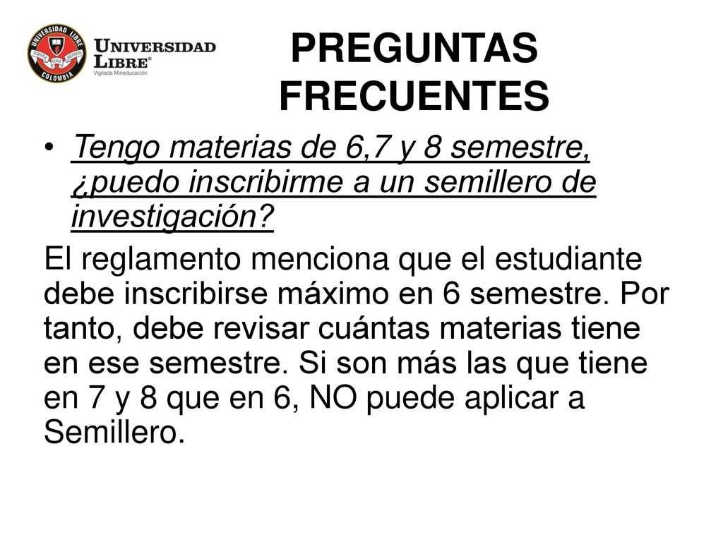 PREGUNTAS FRECUENTES Tengo materias de 6,7 y 8 semestre, ¿puedo inscribirme a un semillero de investigación