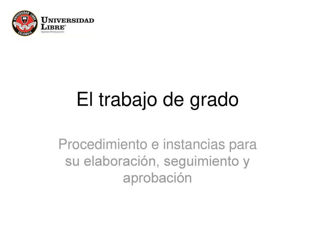 El trabajo de grado Procedimiento e instancias para su elaboración, seguimiento y aprobación