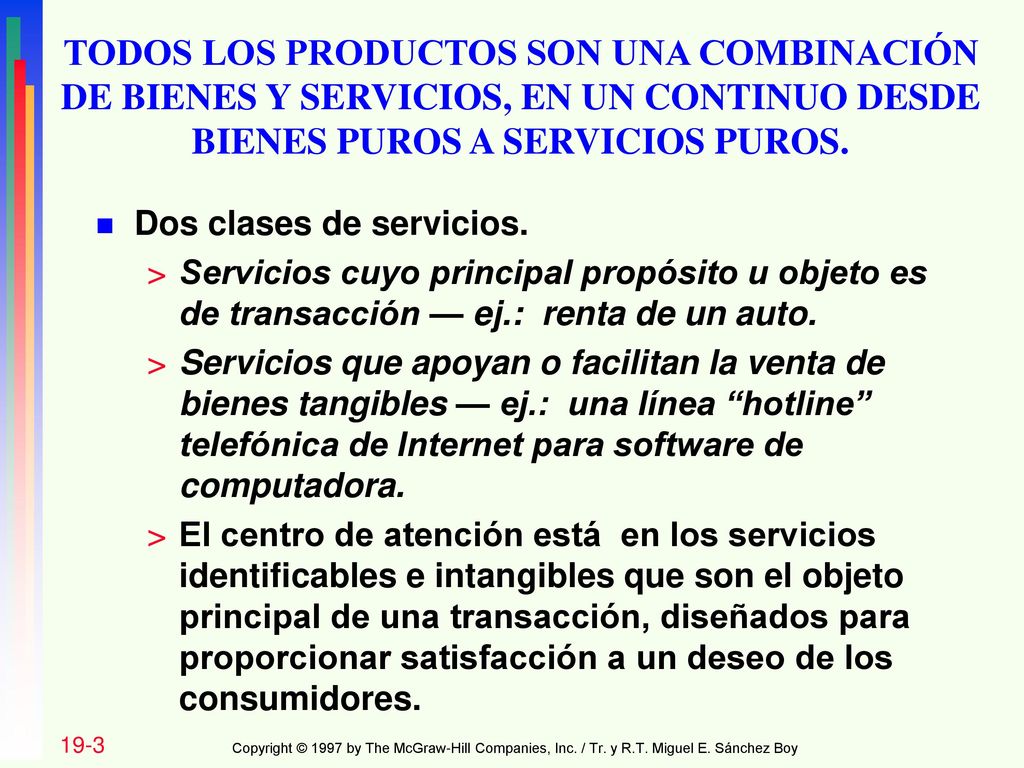 TODOS LOS PRODUCTOS SON UNA COMBINACIÓN DE BIENES Y SERVICIOS, EN UN CONTINUO DESDE BIENES PUROS A SERVICIOS PUROS.