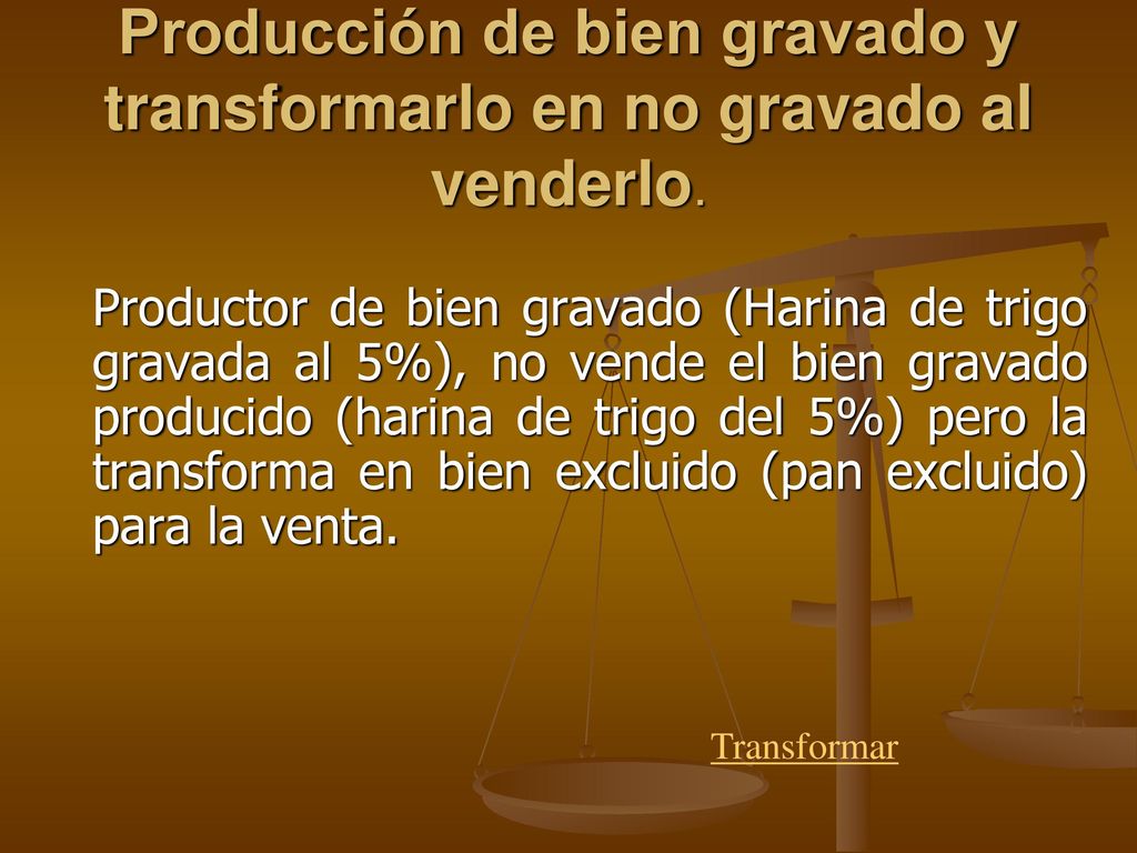 Producción de bien gravado y transformarlo en no gravado al venderlo.