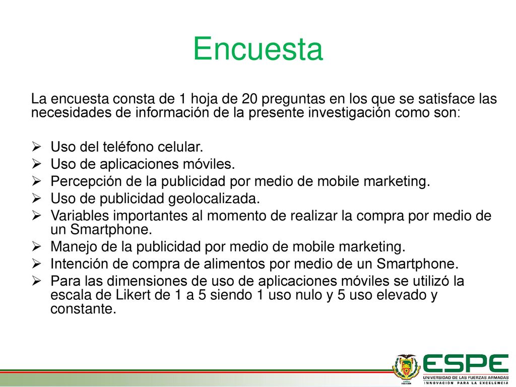 Encuesta La encuesta consta de 1 hoja de 20 preguntas en los que se satisface las necesidades de información de la presente investigación como son: