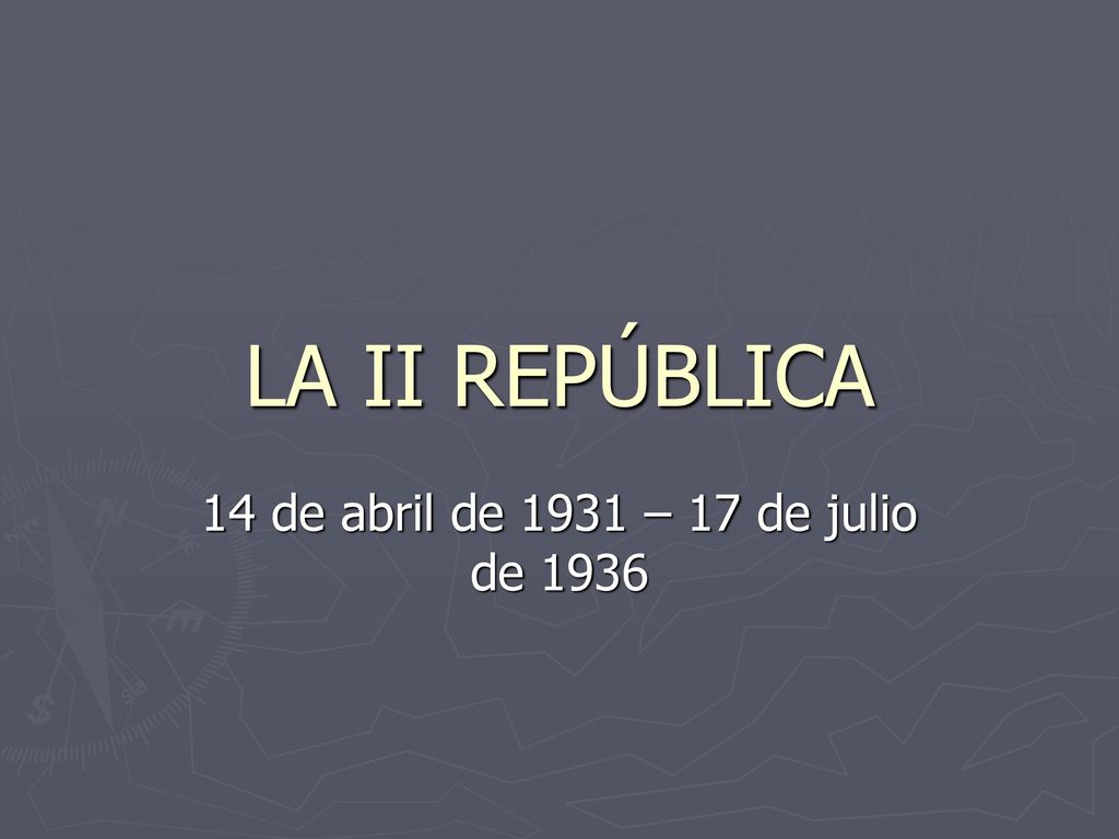 LA II REPÚBLICA 14 de abril de 1931 – 17 de julio de 1936