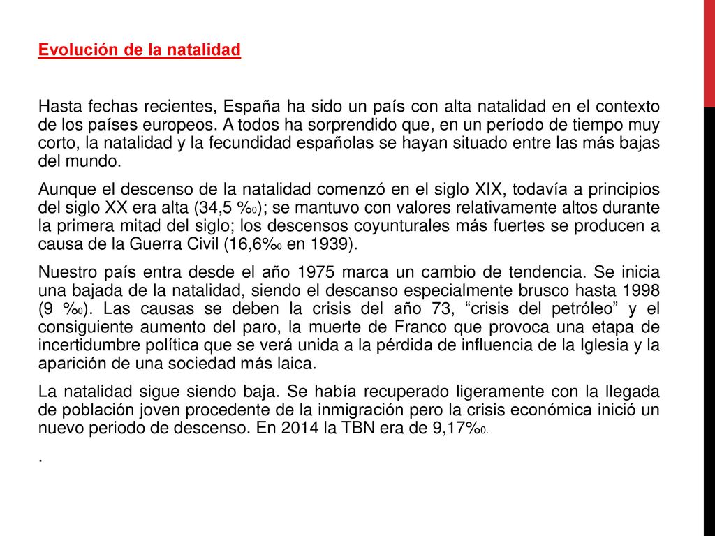 Evolución de la natalidad Hasta fechas recientes, España ha sido un país con alta natalidad en el contexto de los países europeos.