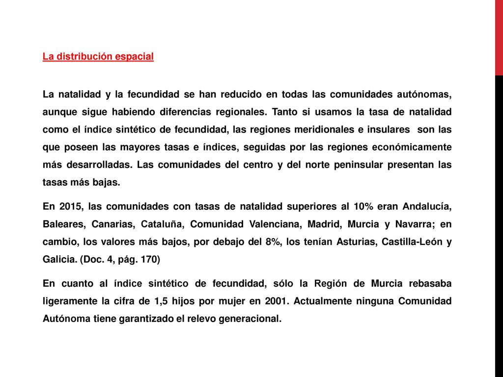 La distribución espacial La natalidad y la fecundidad se han reducido en todas las comunidades autónomas, aunque sigue habiendo diferencias regionales.